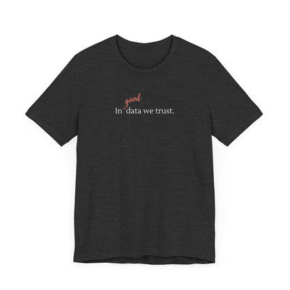 In Good Data We Trust Tee