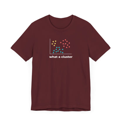 What a Cluster Tee
