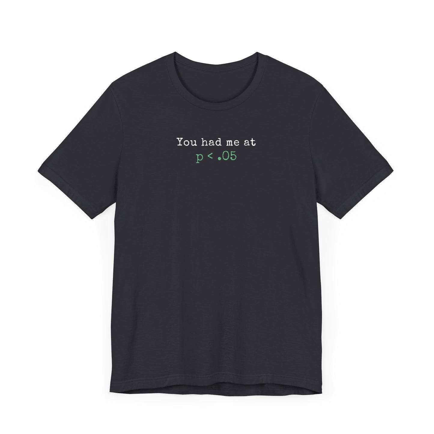You Had Me at p<.05 Tee