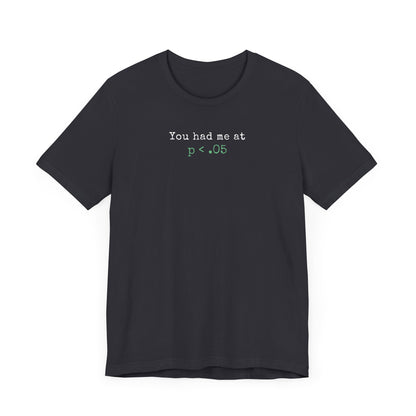 You Had Me at p<.05 Tee