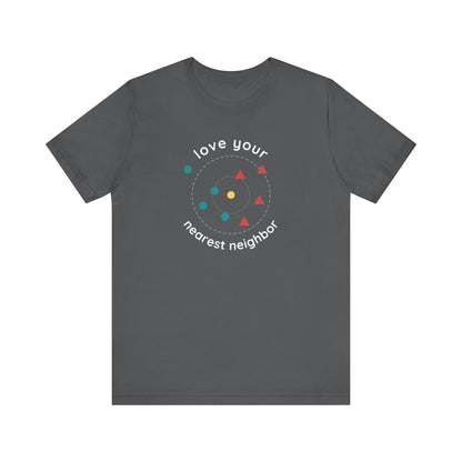 Love Your Nearest Neighbor Tee