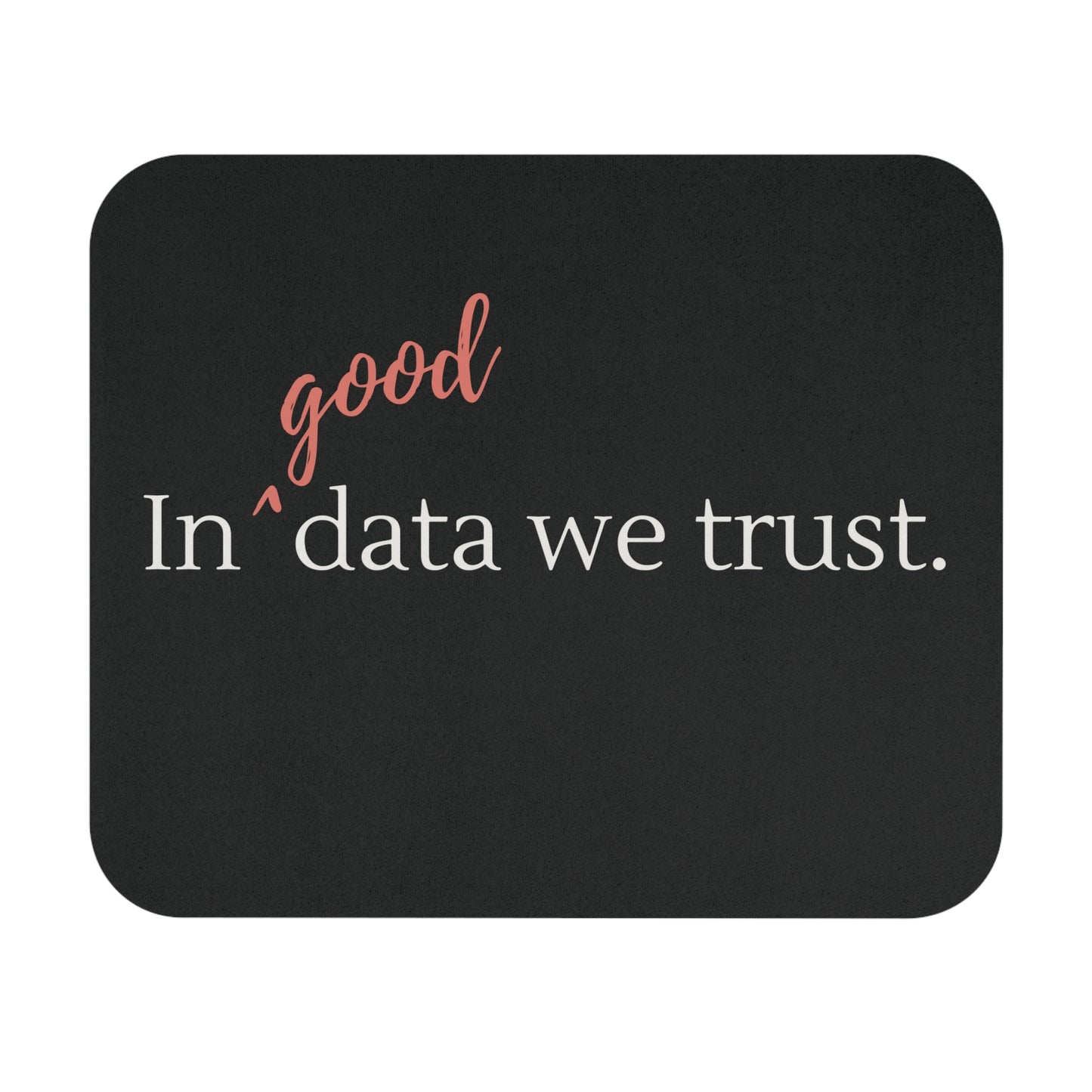 In Good Data We Trust Mouse Pad