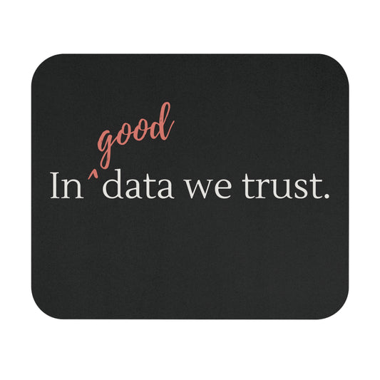 In Good Data We Trust Mouse Pad