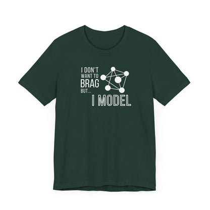 I Don't Want to Brag but I Model Tee