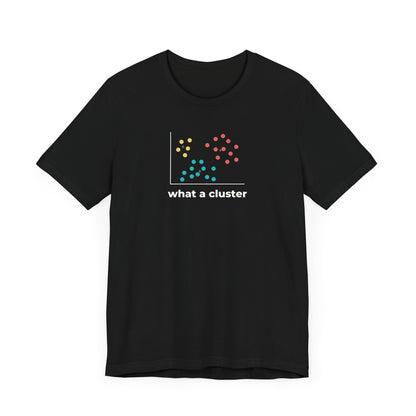 What a Cluster Tee