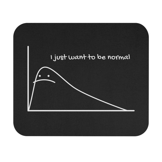 I Just Want to be Normal Mouse Pad