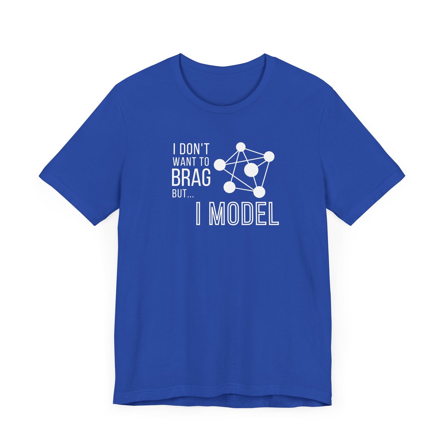 I Don't Want to Brag but I Model Tee