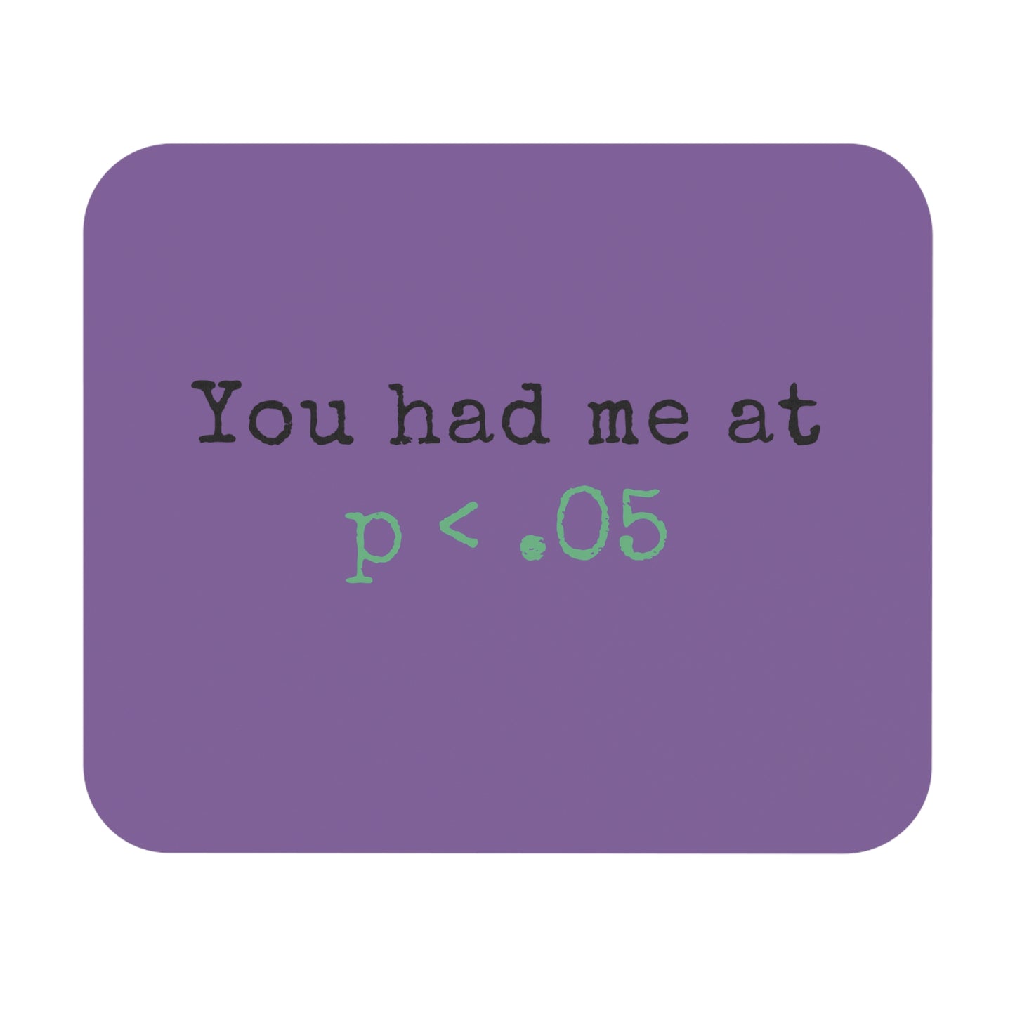 You Had Me at p<.05 Mouse Pad
