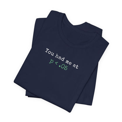 You Had Me at p<.05 Tee