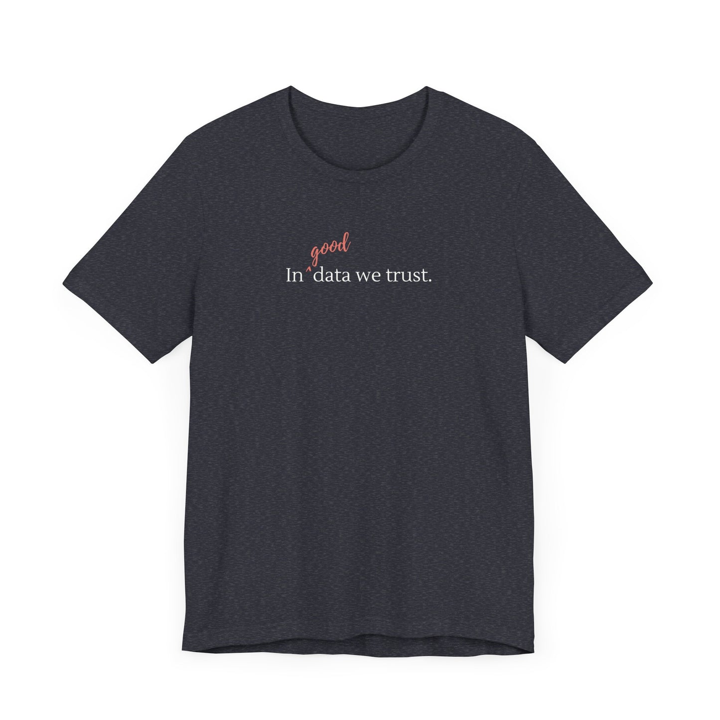 In Good Data We Trust Tee