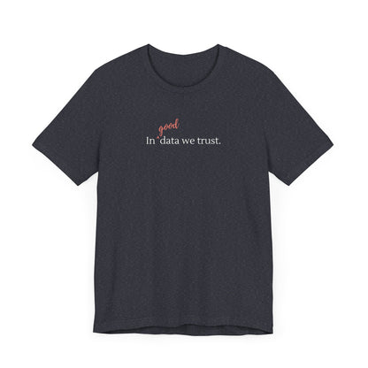 In Good Data We Trust Tee