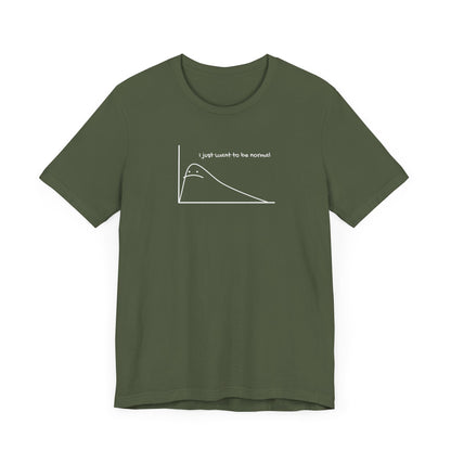 I Just Want to be Normal Tee