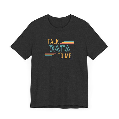 Talk Data to Me Tee