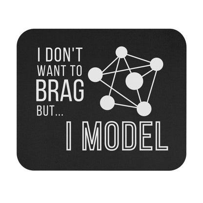 I Don't Want to Brag but I Model Mouse Pad