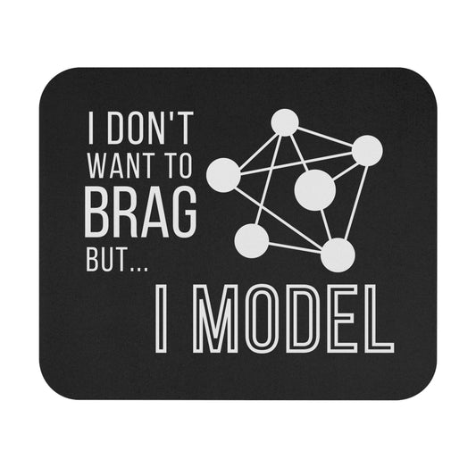 I Don't Want to Brag but I Model Mouse Pad