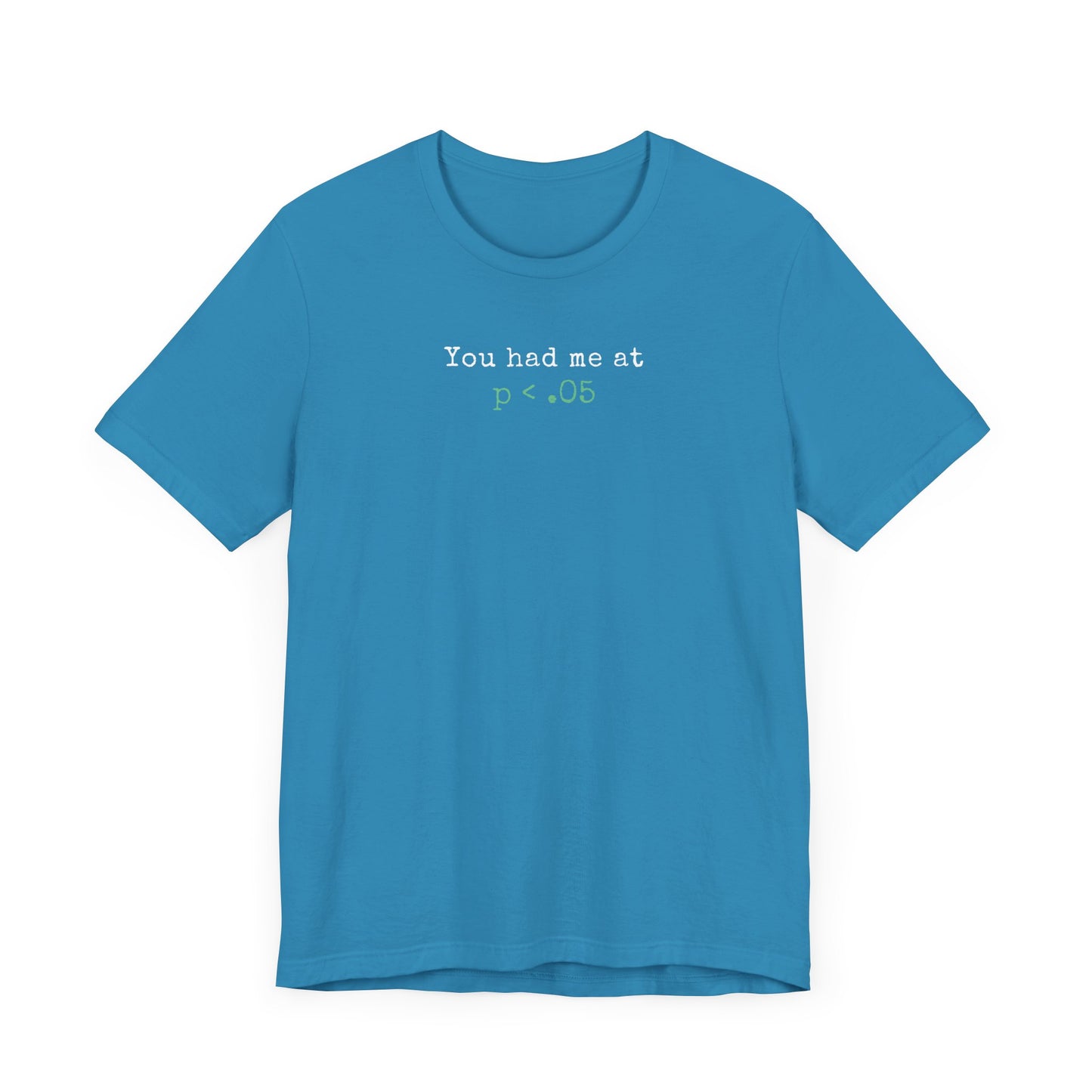 You Had Me at p<.05 Tee