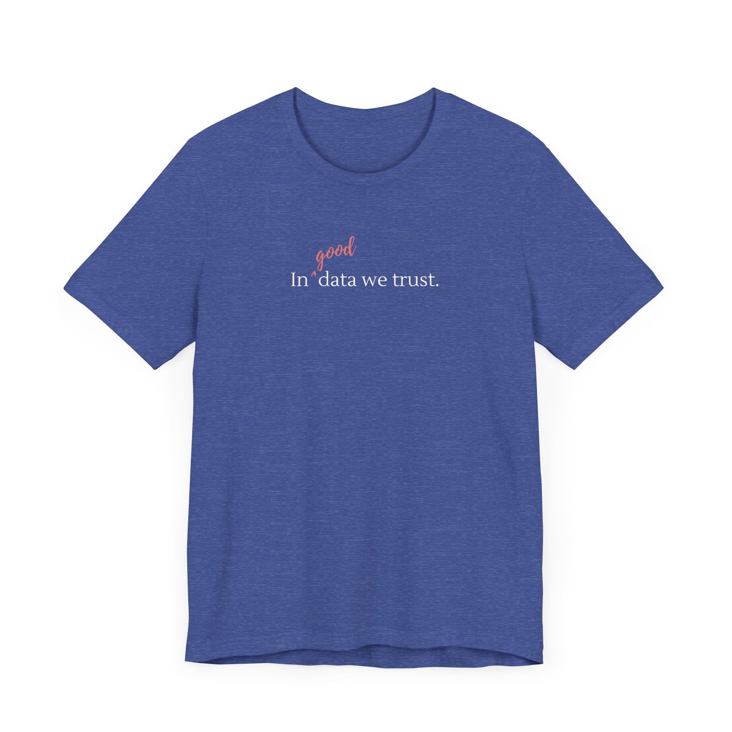 In Good Data We Trust Tee