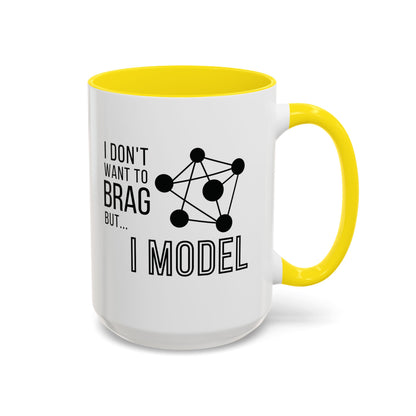 I Don't Want to Brag but I Model Mug