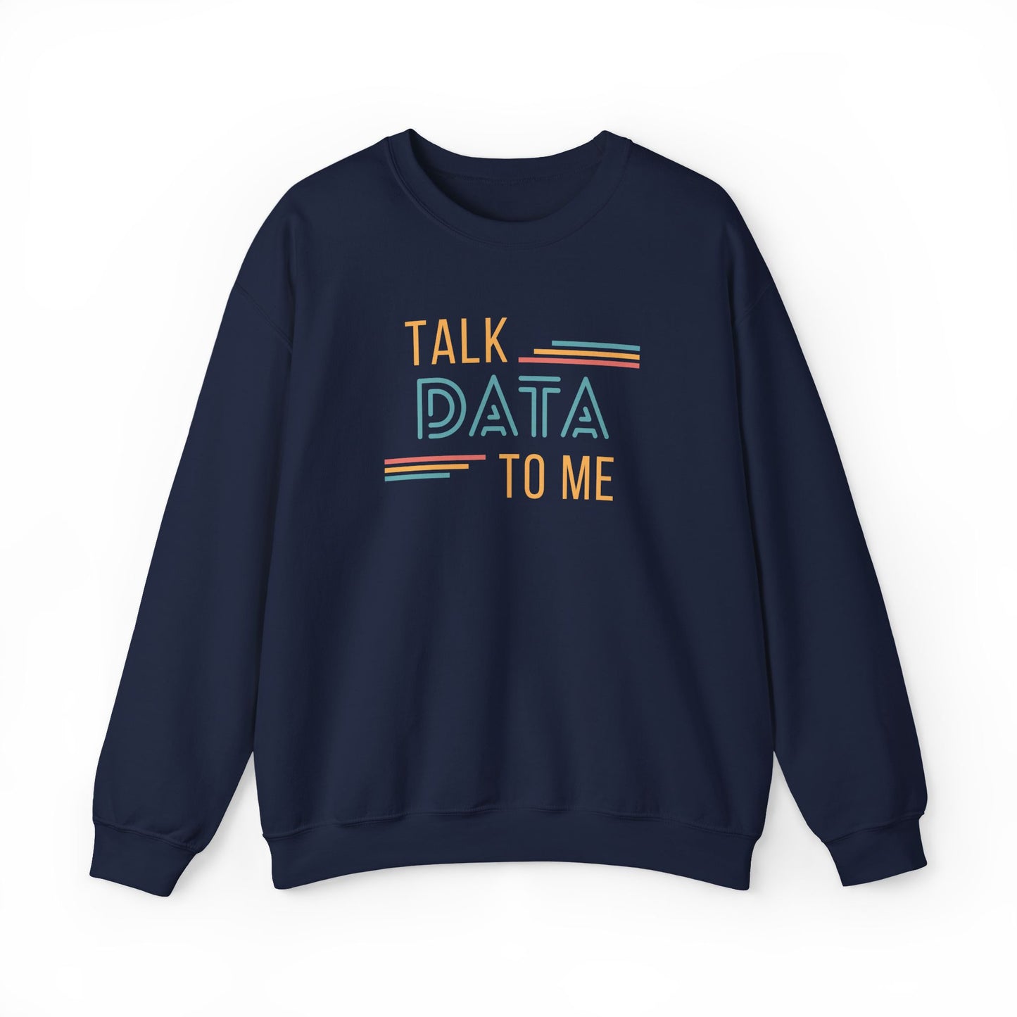 Talk Data to Me Sweatshirt