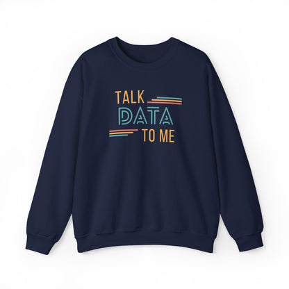 Talk Data to Me Sweatshirt