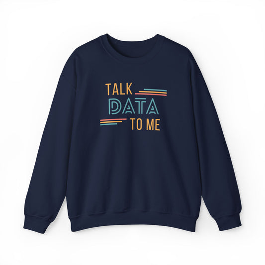 Talk Data to Me Sweatshirt