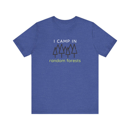 I Camp in Random Forests Tee