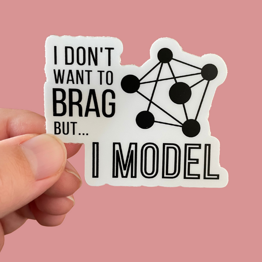 I Don't Want to Brag but I Model Sticker