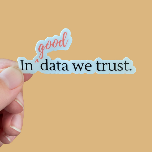 In Good Data We Trust Sticker