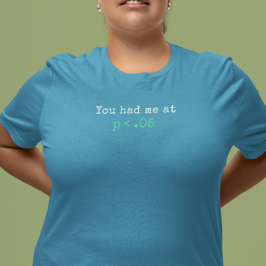 You Had Me at p<.05 Tee